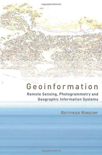 Geoinformation: Remote Sensing, Photogrammetry and Geographic Information Systems, by Gottfried Konecny