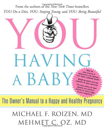 You Having A Baby The Owner S Manual To A Happy And Healthy Pregnancy Harvard Book Store