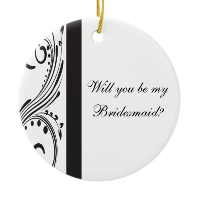 Black and White Will You Be My Bridesmaid Ornament