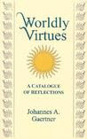 Worldly Virtues: A Catalogue of Reflections
