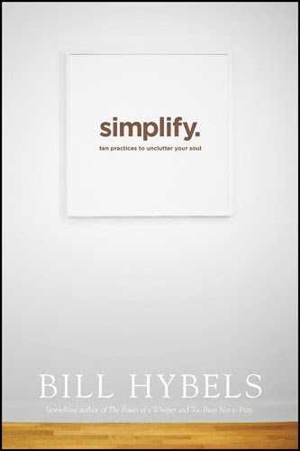Simplify: Ten Practices to Unclutter Your Soul, by Bill Hybels