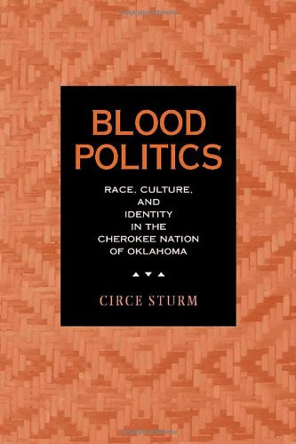 Blood Politics Race Culture And Identity In The Cherokee Nation Of
Oklahoma