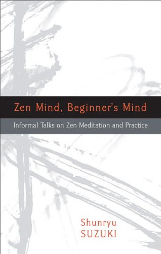 Zen Mind, Beginner's Mind, by Shunryu Suzuki