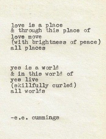 ee cummings love is a place He's my most favorite poet. I love how he ...
