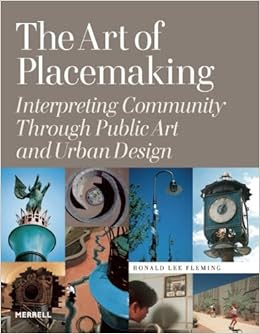 The Art Of Placemaking Interpreting Community Through Public Art And
Urban Design