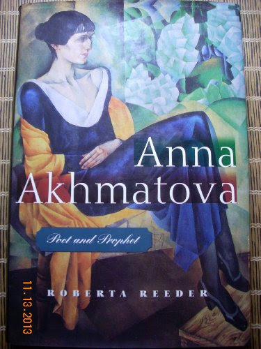 Anna Akhmatova: Poet and Prophet, by Roberta Reeder