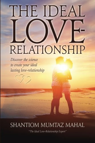 The Ideal Love-Relationship (Volume 1), by Shantiom Mumtaz Mahal