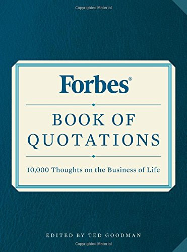 Forbes Book of Quotations: 10,000 Thoughts on the Business of LifeFrom Black Dog & Leventhal