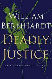 Deadly Justice by William Bernhardt