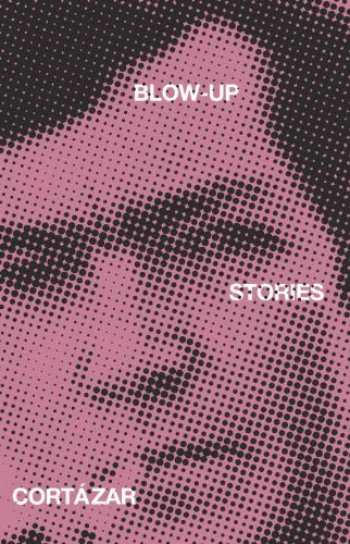 Blow-Up: And Other Stories, by Julio Cortazar