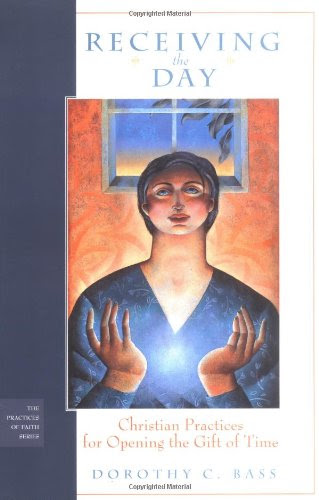 Receiving the Day: Christian Practices for Opening the Gift of Time