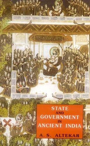State and Government in Ancient India, by A. S. Altekar