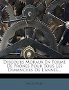 Discours Moraux En Forme de Pr nes Pour Tous Les Dimanches de l'Ann e... (1173634835)