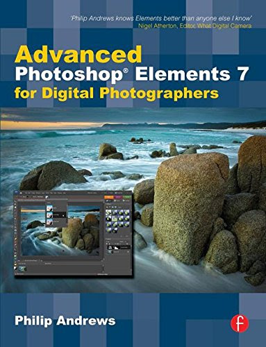 Advanced Photoshop Elements 7 for Digital Photographers, by Philip Andrews