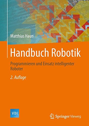 Handbuch Robotik: Programmieren und Einsatz intelligenter Roboter (VDI-Buch) (German Edition), by Matthias Haun