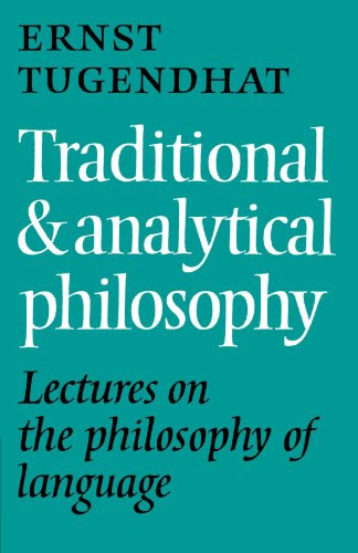 Traditional and Analytical Philosophy: Lectures on the Philosophy of Language, by Ernst Tugendhat