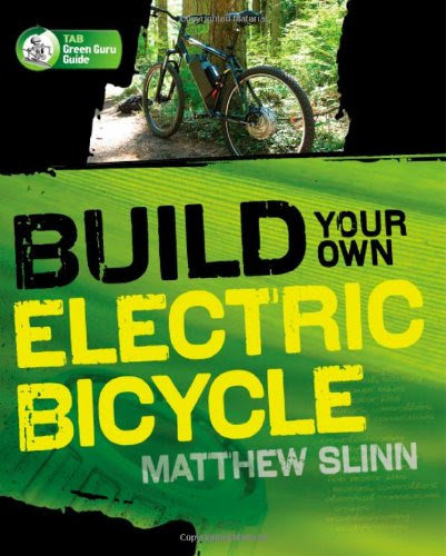 Build Your Own Electric Bicycle (TAB Green Guru Guides), by Matthew Slinn