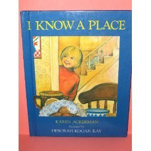 I KNOW A PLACE, by Karen Ackerman