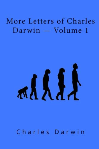 More Letters of Charles Darwin  Volume 1, by Charles Darwin