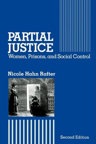Partial Justice: Women, Prisons, and Social ControlBy Nicole Hahn Rafter