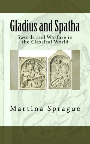 Gladius and Spatha: Swords and Warfare in the Classical World (Knives, Swords, and Bayonets: A World History of Edged Weapon Warfare)