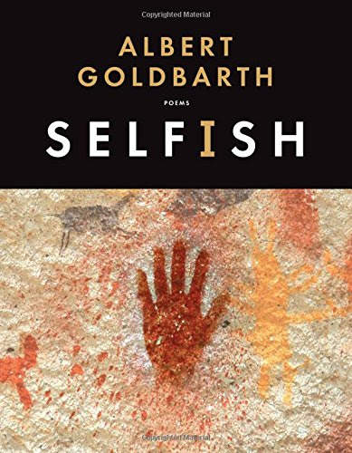 Selfish: Poems, by Albert Goldbarth