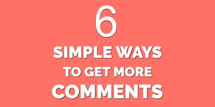 Top 6 Ways to Get More Comments On Your Blog Top 6 Ways to Get More Comments On Your Blog