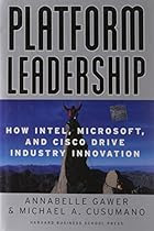 Platform Leadership: How Intel, Microsoft, and Cisco Drive Industry Innovation