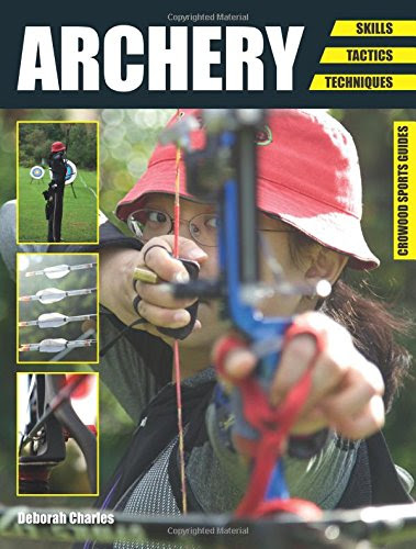Archery: Skills. Tactics. Techniques (Crowood Sports Guides), by Deborah Charles