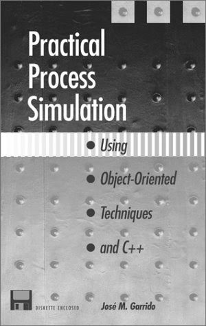 Practical Process Simulation Using Object-Oriented Techniques and C++By Jose Garrido