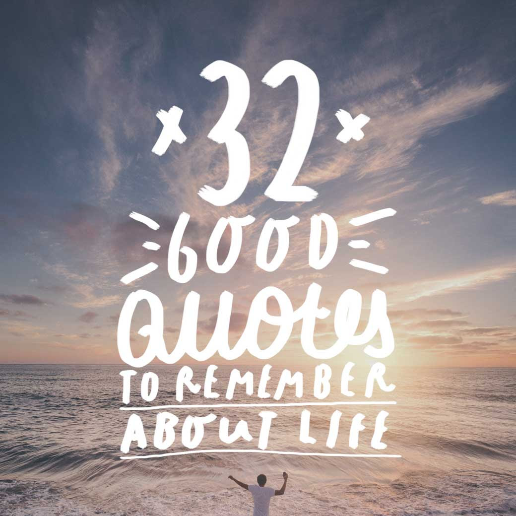 32 Good Quotes To Remember About Life Bright Drops