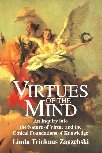 , by Linda Trinkaus Zagzebski - Virtues of the Mind: An Inquiry into the Nature of Virtue and the Ethical Foundations of Knowledge: 1st (firs