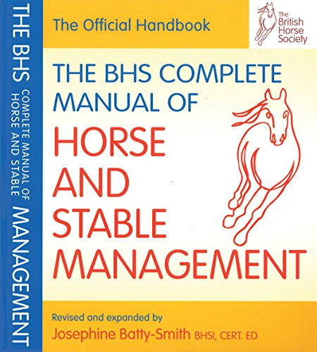 The BHS Complete Manual of Horse & Stable Management (British Horse Society), by Josephine Batty-Smith BHSI