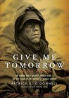 Give Me Tomorrow: The Korean Wars Greatest Untold Story - The Epic Stand of the Marines of George Company