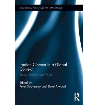 [(Iranian Cinema in a Global Context: Policy, Politics, and Form)] [Author: Peter Decherney] published on (September, 2014), by Peter Dech
