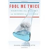 Fool Me Twice: Fighting the Assault on Science in America