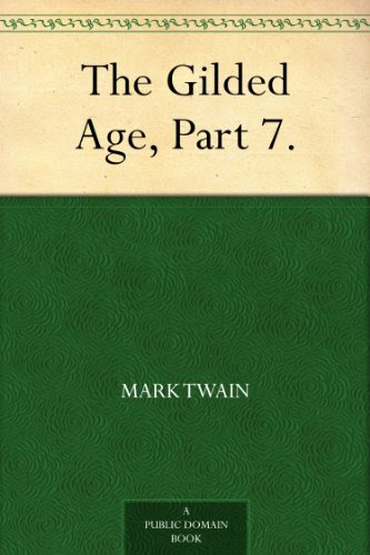 The Gilded Age, Part 7., by Mark Twain, Charles Dudley Warner