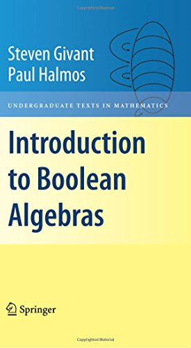Introduction to Boolean Algebras (Undergraduate Texts in Mathematics), by Steven Givant, Paul Halmos