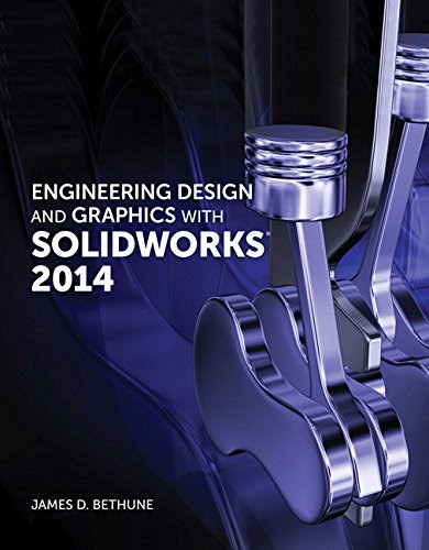 Engineering Design and Graphics with SolidWorks 2014, by James D. Bethune