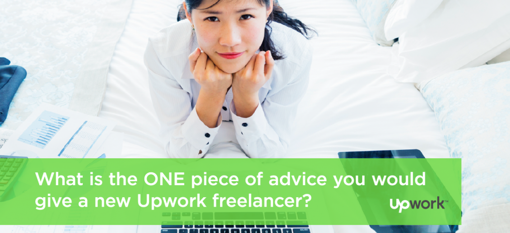 #TipTuesday: What is the ONE piece of advice you would give a new Upwork freelancer?
