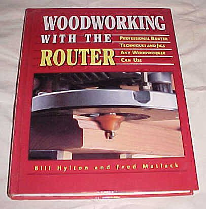 Woodworking with the Router (Professional Router Techniques and Jigs Any Woodworker Can Use) , by Bill Hylton and Fred Matlack HardbackBy