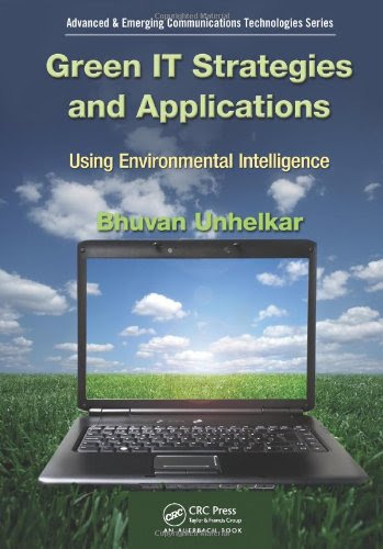 Green IT Strategies and Applications: Using Environmental Intelligence (Advanced & Emerging Communications Technologies), by Bhuvan Unhelk