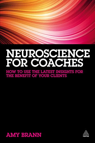 Neuroscience for Coaches: How to Use the Latest Insights for the Benefit of Your Clients