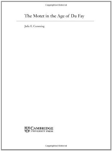 The Motet in the Age of Du Fay (New Perspectives in Music History and Criticism), by Julie E. Cumming