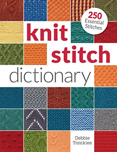 Knit Stitch Dictionary: 250 Essential Stitches, by Debbie Tomkies