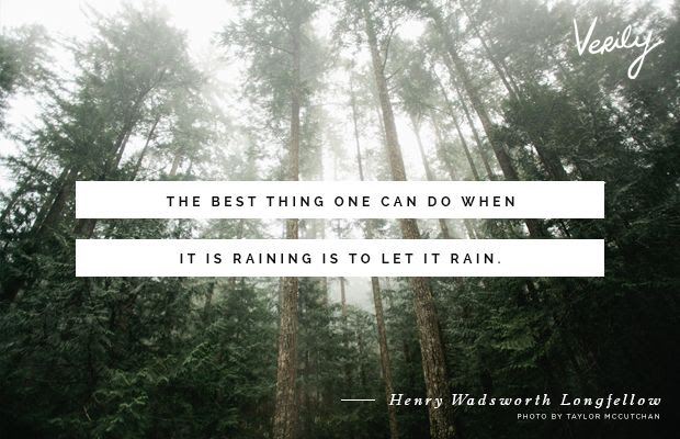 The best thing one can do when it is raining is to let it rain. - Henry Wadsworth #verilydailydose #letitrain