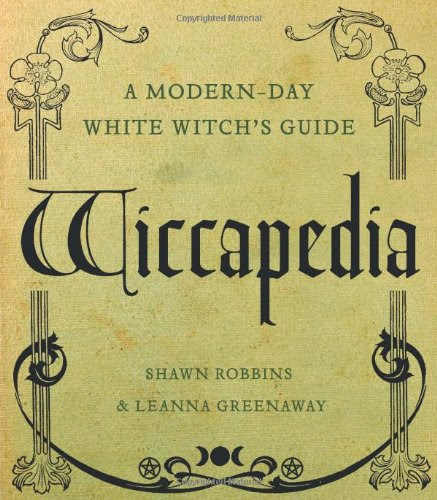 Wiccapedia: A Modern-Day White Witch's GuideBy Shawn Robbins, Leanna Greenaway