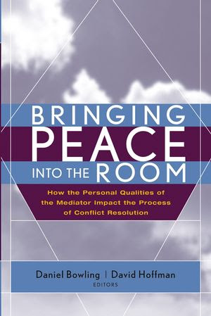 Bringing Peace Into The Room How The Personal Qualities Of The Mediator
Impact The Process Of Conflict Resolution