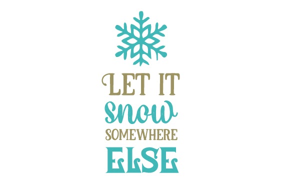 SVG for Cricut Download Let It Snow Somewhere else SVG File cut files for your personal DIY projects