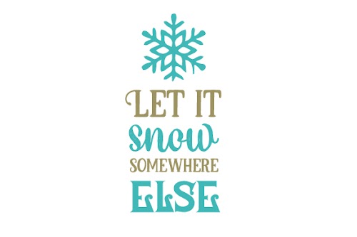 Download SVG Vector Download Let It Snow Somewhere else SVG File create your own DIY projects using your Cricut Explore, Silhouette Cameo and more.